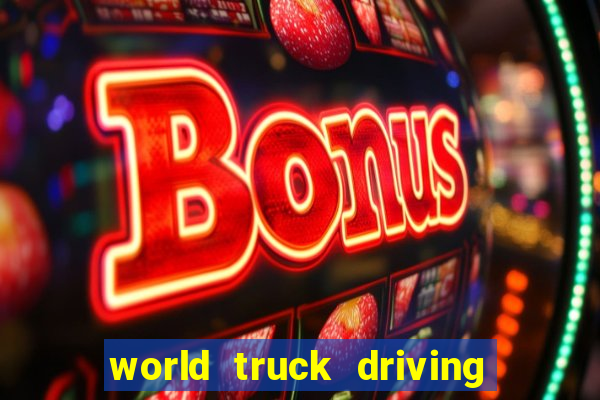 world truck driving simulator dinheiro infinito tudo desbloqueado